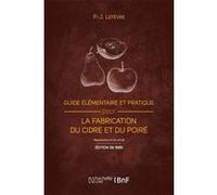 Guide élémentaire et pratique pour la fabrication du cidre et du poiré (Éd. 1889) P-Joseph Lefèvre (Auteur)