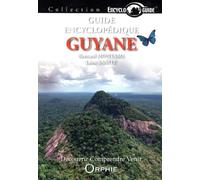 Guide encyclopédique de la Guyane: Découvrir, comprendre, venir