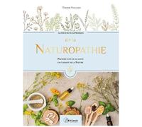 Guide Encyclopédique De La Naturopathie - Prendre Soin De Sa Santé En S'aidant De La Nature