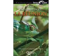 Guide encyclopédique de La Réunion : Découvrir, comprendre, venir