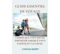 Guide Essentiel De Voyage: Choses Que Vous Devez Emporter Lorsque Vous Partez En Vacances