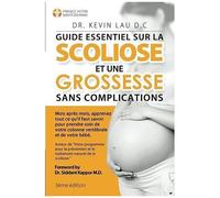 Guide Essentiel Sur La Scoliose Et Une Grossesse Sans Complications (3e Édition)
