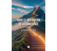 Guide et orientation de la conscience - Tome 2- Le chemin magique - Jean Mathieu - Du Pantheon Eds - broché - Essai