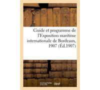 Guide et programme de l'Exposition maritime internationale de Bordeaux, 1907 - Collectif - Hachette Bnf - broché - Livre