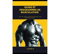 Guide et Programmes de musculation : La méthode old school: Plus de force Moins de graisses Une meilleure santé.