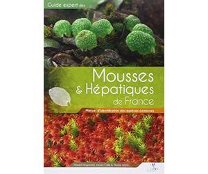 Guide expert des mousses & hépatiques de France: Manuel d'identification des espèces communes