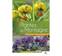 Guide Expert Des Plantes De Montagne - Alpes, Pyrénées, Massif Central, Jura Et Vosges