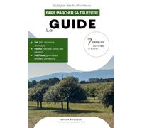 Guide : Faire marcher sa truffière - 7 erreurs ultimes à éviter: Analyse agronomique et recommandations techniques pour un projet durable