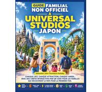 GUIDE FAMILIAL NON OFFICIEL À UNIVERSAL STUDIOS JAPON: Chaque région, chaque balade, chaque conseil ; avec lieux, cartes, photos et itinéraires accessibles via QR codes.