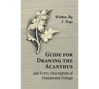 Guide for Drawing the Acanthus and Every Description of Ornamental Foliage - I. Page - Read Books - Livre en Anglais I. PageI. Page (Auteur)