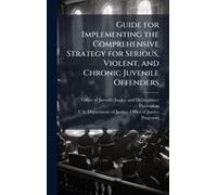Guide For Implementing The Comprehensive Strategy For Serious, Violent, And Chronic Juvenile Offenders