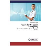 Guide For Nurses In Emergency: Essential Clinical Skills For Nurses: Theory And Practice
