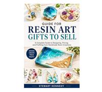 Guide for Resin Art Gifts to Sell: A Complete Guide to Designing, Pricing and Profiting from Handmade Resin Creations