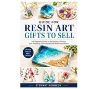 Guide for Resin Art Gifts to Sell: A Complete Guide to Designing, Pricing and Profiting from Handmade Resin Creations