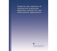 Guide for the selection of commercial explosives detection systems for law enforcement applications