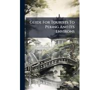 Guide For Tourists To Peking And Its Environs