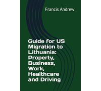 Guide for US Migration to Lithuania: Property, Business, Work, Healthcare and Driving