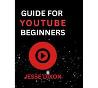 GUIDE FOR YOUTUBE BEGINNERS 2026: The Ultimate Step-by-Step Guide to Video Creation, Channel Growth, and Monetization - Learn How to Earn Money Like a Pro