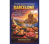 Guide gastronomique de Barcelone: Bars à tapas, spécialités du marché, restaurants locaux, plats catalans et circuits culinaires autoguidés