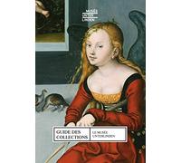 GUIDE GENERAL DES COLLECTIONS, LE MUSEE UNTERLINDEN COLMAR