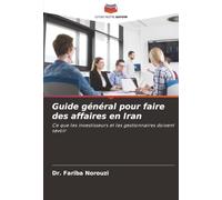 Guide général pour faire des affaires en Iran: Ce que les investisseurs et les gestionnaires doivent savoir