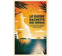 Guide Hachette des Rhums 2022: 600 rhums du monde commentés, 170 marques et distilleries , 70 coups de c ur