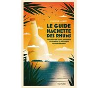 Guide Hachette des Rhums 2022 Christine Lambert (Auteur), Laurent Cuvier (Auteur)