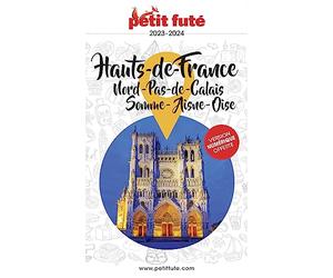 Guide Hauts-de-France 2023 Petit Futé: Nord-Pas-de-Calais-Somme-Aisne-Oise