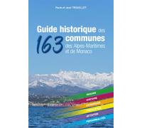 Guide historique des 163 communes des Alpes-Maritimes et de Monaco Origine-Histoire-Patrimoine-Population-Activités-Personalités. - Jean Trouillot - Trouillot - broché - Guide