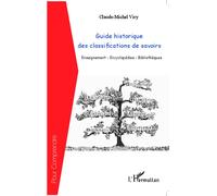 Guide historique des classifications du savoir Enseignement-Encyclopédies-Bibliothèques - Claude-Michel Viry - L'harmattan - broché - Manuel