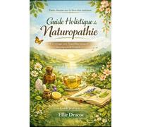 Guide holistique de naturopathie: Votre chemin vers le bien être intérieur