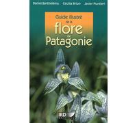 Guide illustré de la flore de Patagonie - Daniel Barthélémy - Ird Eds - broché - Récit