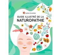 Guide illustré de la naturopathie - Audrey Carsalade - Mango - broché - Guide