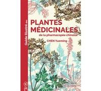 Guide Illustré Des Plantes Médicinales De La Pharmacopée Chinoise