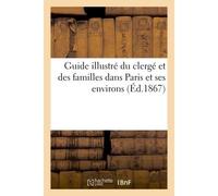 Guide illustré du clergé et des familles dans Paris et ses environs - L'heureux - Hachette Bnf - broché - Livre