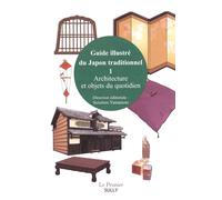Guide Illustré Du Japon Traditionnel - Tome 1 : Architecture Et Objets Du Quotidien