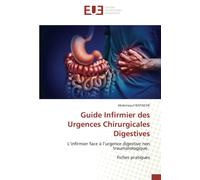 Guide Infirmier des Urgences Chirurgicales Digestives: L’infirmier face à l’urgence digestive non traumatologique. Fiches pratiques