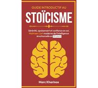 Guide introductif au STOICISME - Sérénité, confiance et apaisement: Maitriser l'intelligence émotionnelle en 30 jours : Confiance en soi - Discipline ... Personnel (Sénèque, Épictète, Aurel)