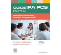 Guide ipa pcs ppcsp Infirmière en pratique avancée Pathologies chroniques stabilisées/ Prévention et polypathologies cou - Samira Ahayan - Elsevier Masson - broché - Scolaire / Universitaire