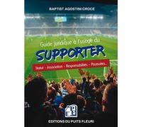 Guide juridique à l'usage du supporter Baptist Agostini-Croce (Auteur), Pascal Garbarini (Préface)