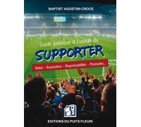Guide juridique à l'usage du supporter Statut - Association - Responsabilités - Poursuites... - Baptist Agostini-Croce - Puits Fleuri - broché - Guide