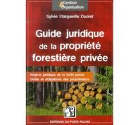 Guide juridique de la propriété forestière privée Régime juridique de la forêt privée. Droits et obligations des propriétaires. - Sylvie Marguerite Ducret - Puits Fleuri - broché - Etude