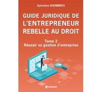 Guide juridique de l'entrepreneur rebelle au droit - Tome 2 Réussir sa gestion d'entreprise - Sylvestre Dhombres - Gereso Eds - broché - Guide