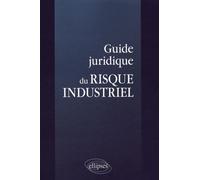 Guide juridique du risque industriel - Collectif - Ellipses - broché - Guide