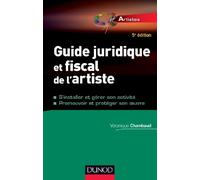Guide juridique et fiscal de l'artiste - 5e éd. - S'installer et choisir son statut: S'installer et choisir son statut - Promouvoir et protéger son oeuvre