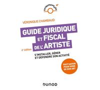 Guide juridique et fiscal de l'artiste S'installer, gérer et défendre son activité - 6ème édition - Véronique Chambaud - Dunod - broché - Guide