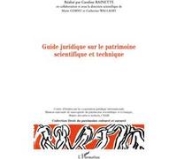 Guide juridique sur le patrimoine scientifique et technique Marie Cornu (Auteur), Caroline Rainette (Auteur), Catherine Wallaert (Auteur)