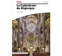 Guide La Cathédrale de Majorque Cristina Ortiz (Auteur), Aina Rotger (Auteur), Pere Vivas (Photographie)