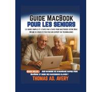 Guide MacBook pour les seniors: Le guide simple et étape par étape pour maîtriser votre Mac (Même si vous n'êtes pas un expert en technologie)