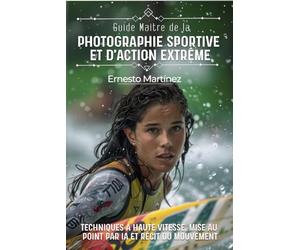 Guide Maître de la Photographie Sportive et d'Action Extrême: Techniques à Haute Vitesse, Mise au Point par IA et Récit du Mouvement